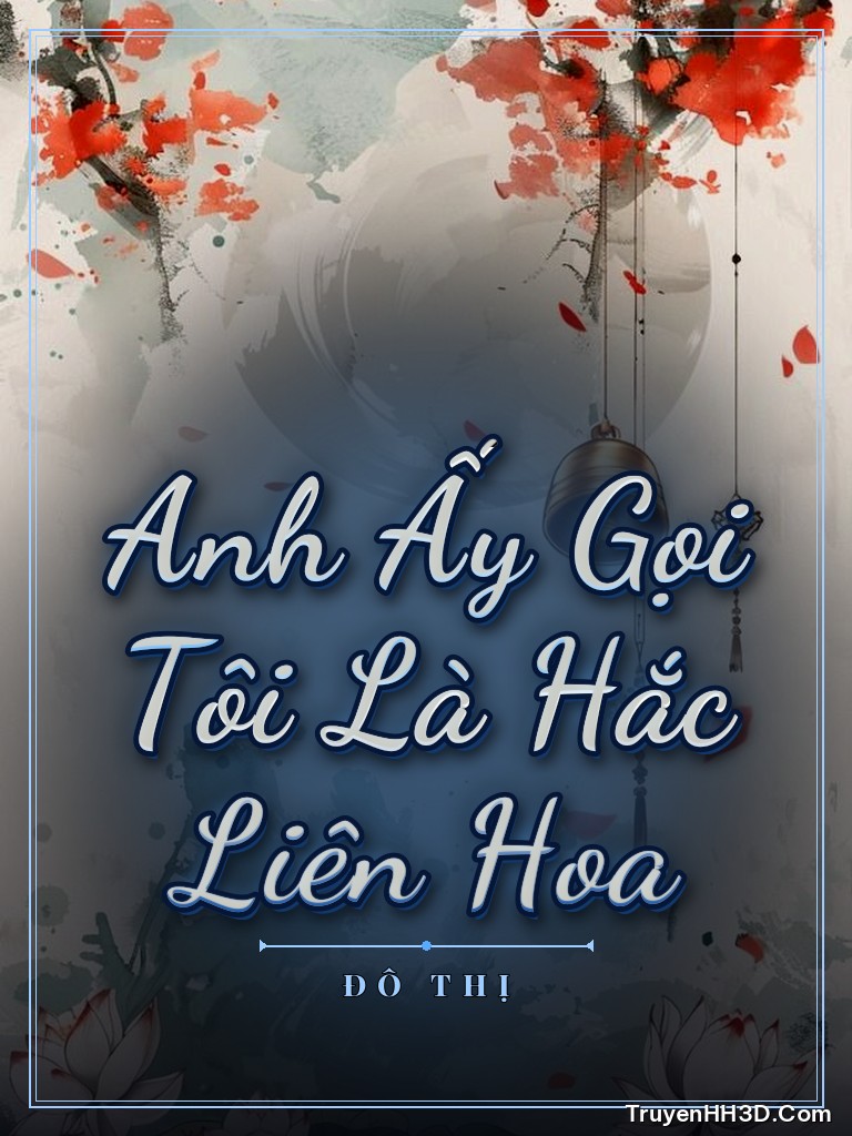 Bìa Anh Ấy Gọi Tôi Là Hắc Liên Hoa