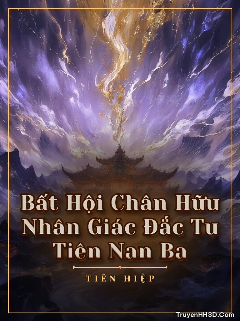 Bìa Bất Hội Chân Hữu Nhân Giác Đắc Tu Tiên Nan Ba