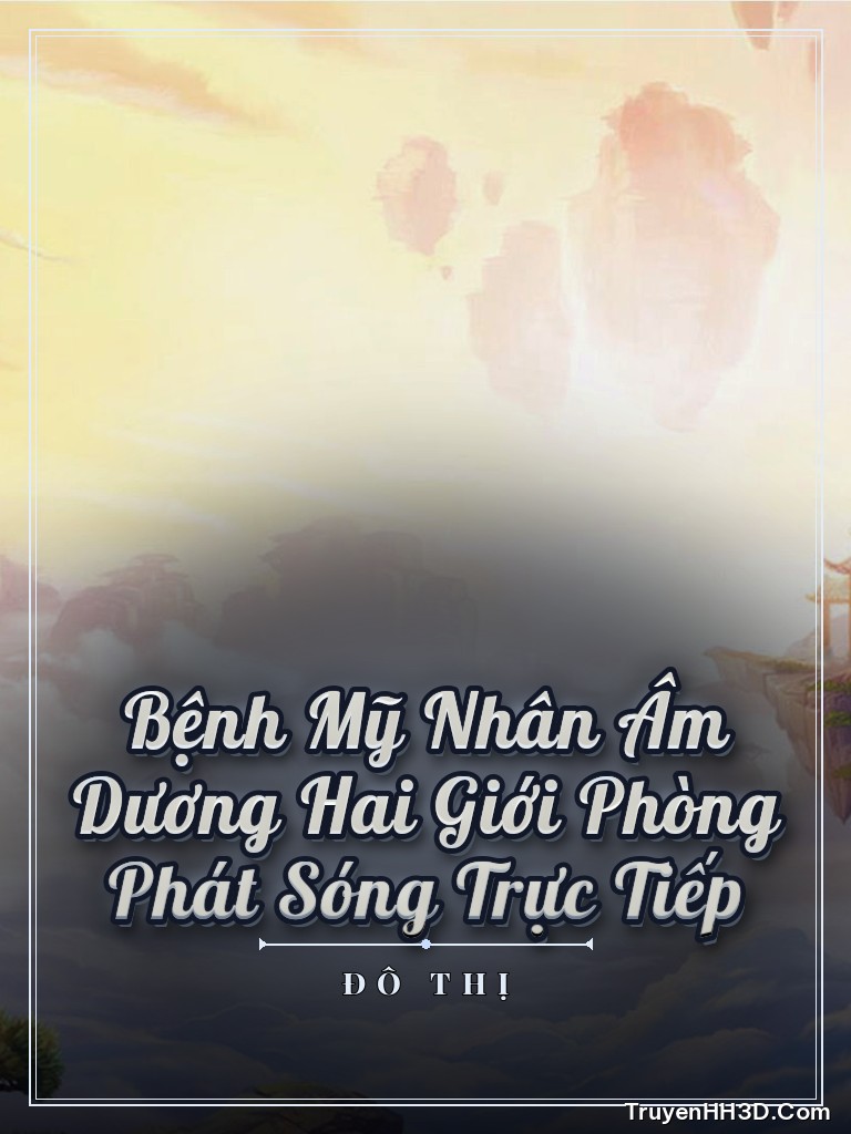 Bìa Bệnh Mỹ Nhân Âm Dương Hai Giới Phòng Phát Sóng Trực Tiếp