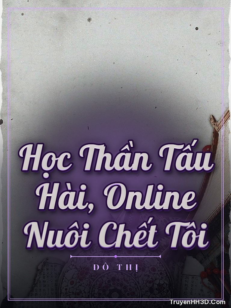 Bìa Học Thần Tấu Hài, Online Nuôi Chết Tôi