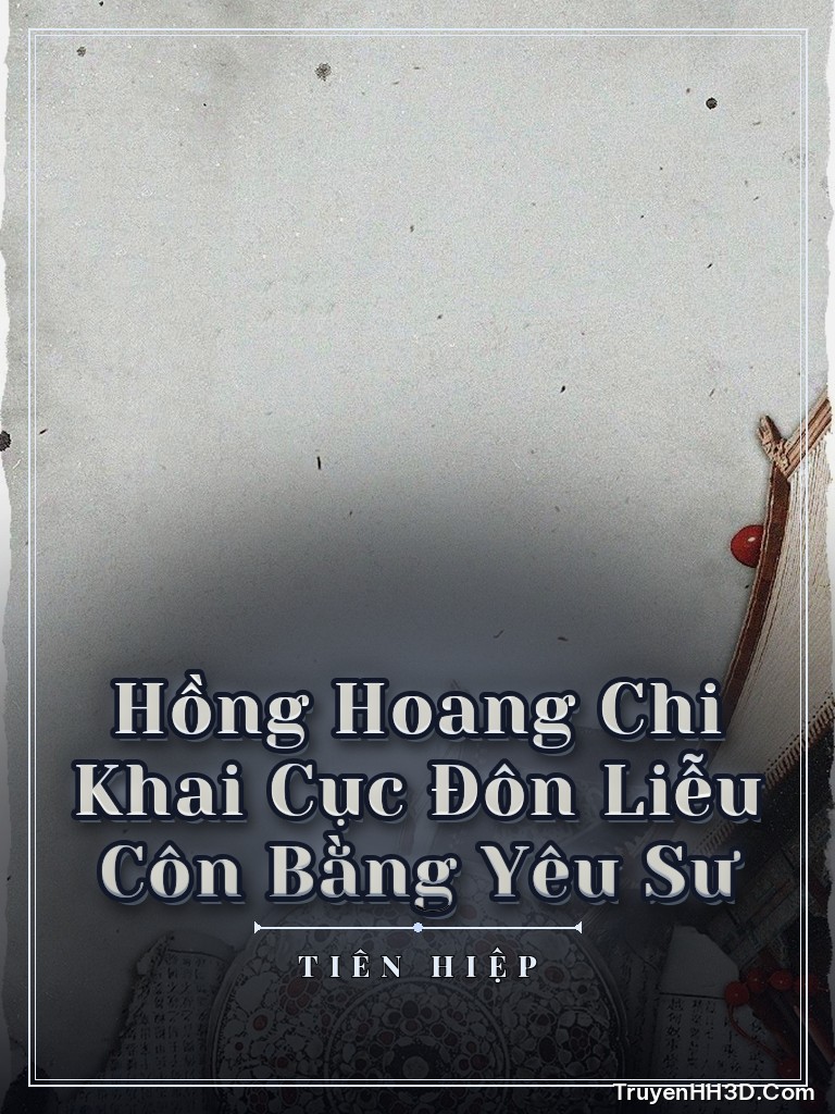 Bìa Hồng Hoang Chi Khai Cục Đôn Liễu Côn Bằng Yêu Sư
