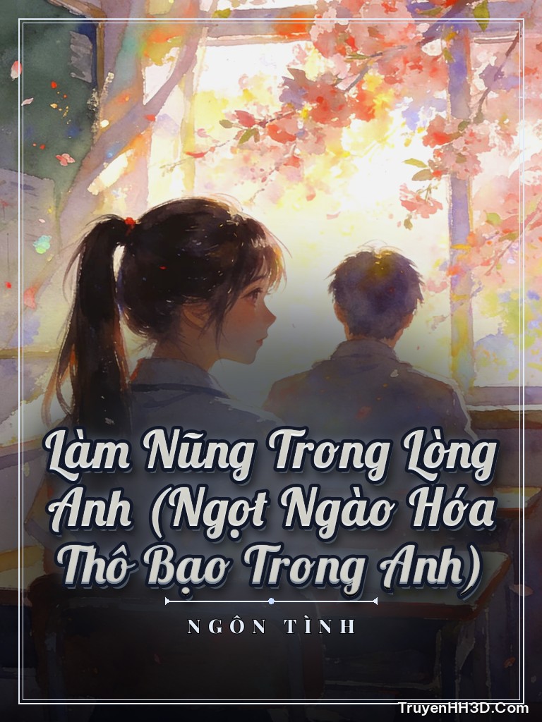 Bìa truyện Làm Nũng Trong Lòng Anh (Ngọt Ngào Hóa Thô Bạo Trong Anh)