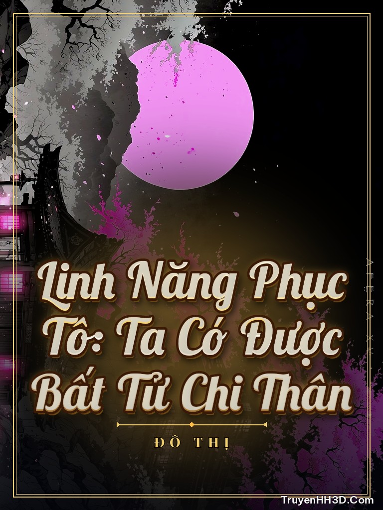 Bìa Linh Năng Phục Tô: Ta Có Được Bất Tử Chi Thân