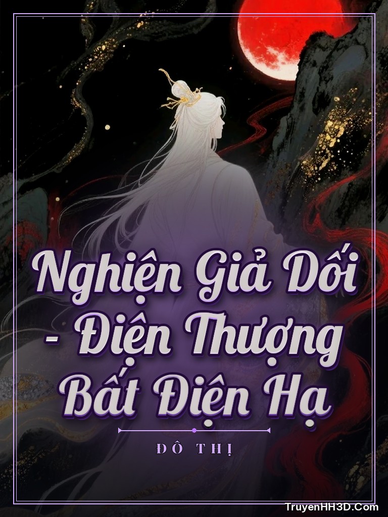 Bìa Nghiện Giả Dối - Điện Thượng Bất Điện Hạ