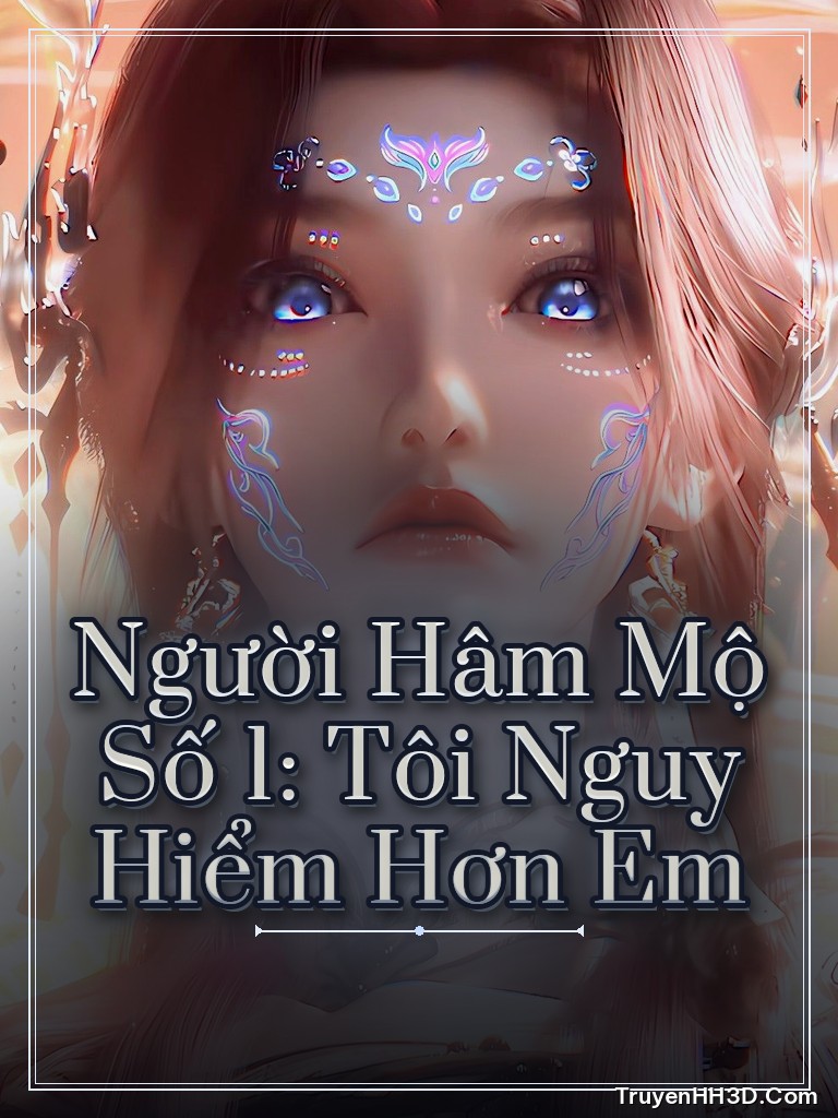 Bìa Người Hâm Mộ Số 1: Tôi Nguy Hiểm Hơn Em