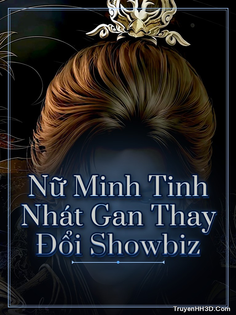 Bìa Nữ Minh Tinh Nhát Gan Thay Đổi Showbiz