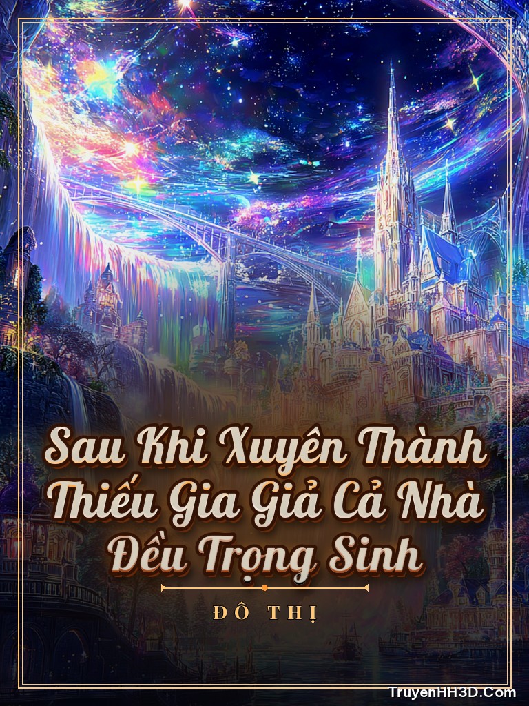 Bìa Sau Khi Xuyên Thành Thiếu Gia Giả Cả Nhà Đều Trọng Sinh