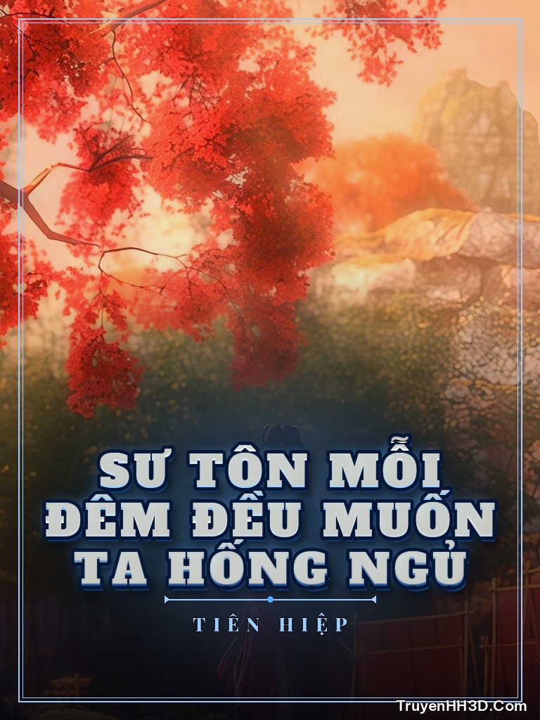 Bìa Sư Tôn Mỗi Đêm Đều Muốn Ta Hống Ngủ