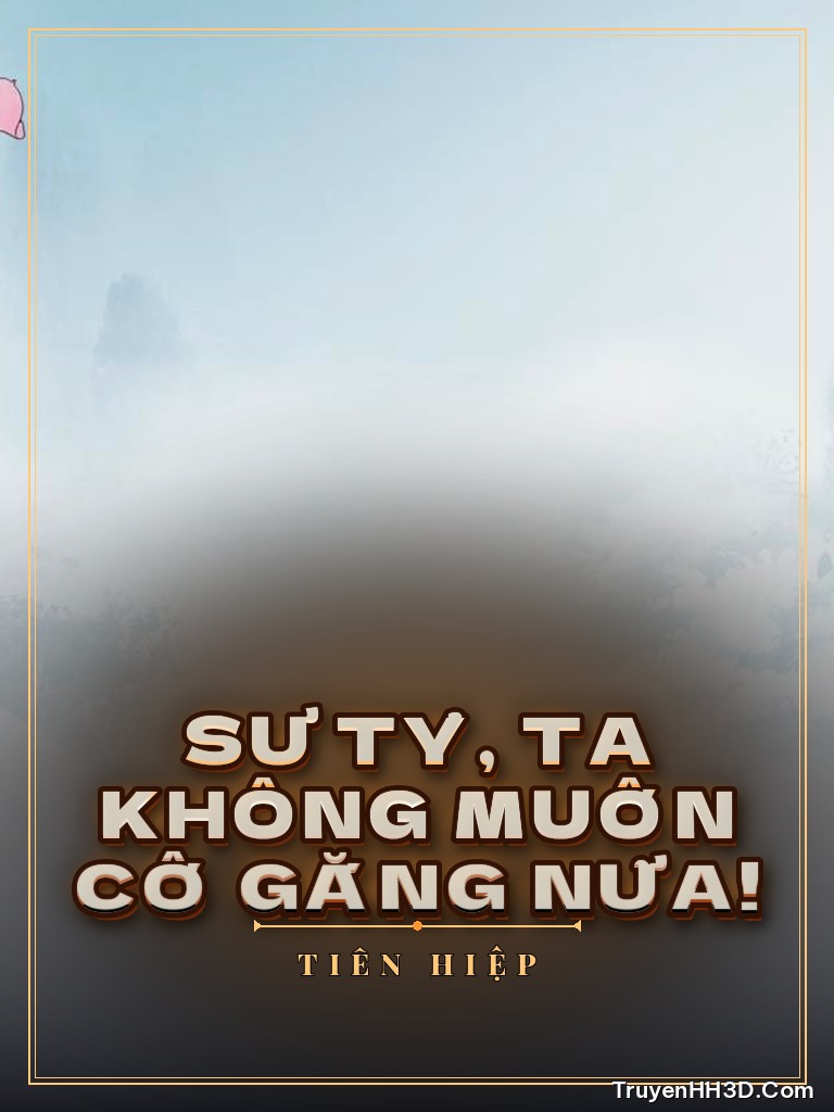 Bìa Sư Tỷ, Ta Không Muốn Cố Gắng Nữa!