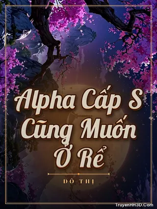 Bìa truyện Alpha Cấp S Cũng Muốn Ở Rể
