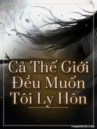 Bìa truyện Cả Thế Giới Đều Muốn Tôi Ly Hôn