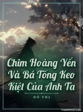 Bìa Chim Hoàng Yến Và Bá Tổng Keo Kiệt Của Anh Ta
