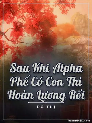 Bìa Sau Khi Alpha Phế Có Con Thì Hoàn Lương Rồi