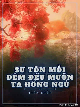 Bìa Sư Tôn Mỗi Đêm Đều Muốn Ta Hống Ngủ