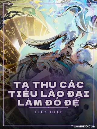 Bìa Ta Thu Các Tiểu Lão Đại Làm Đồ Đệ