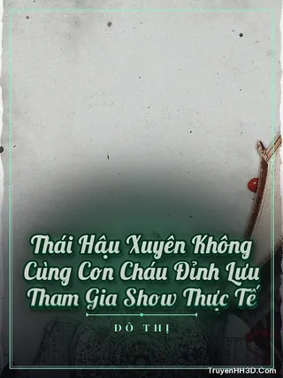 Bìa Thái Hậu Xuyên Không Cùng Con Cháu Đỉnh Lưu Tham Gia Show Thực Tế