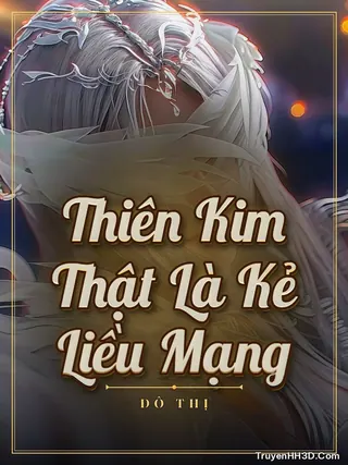 Bìa Thiên Kim Thật Là Kẻ Liều Mạng