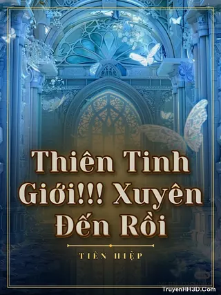 Bìa Thiên Tinh Giới!!! Xuyên Đến Rồi