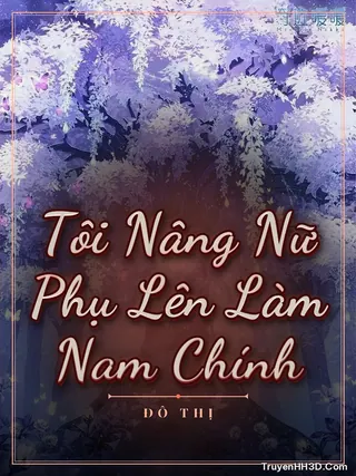 Bìa Tôi Nâng Nữ Phụ Lên Làm Nam Chính