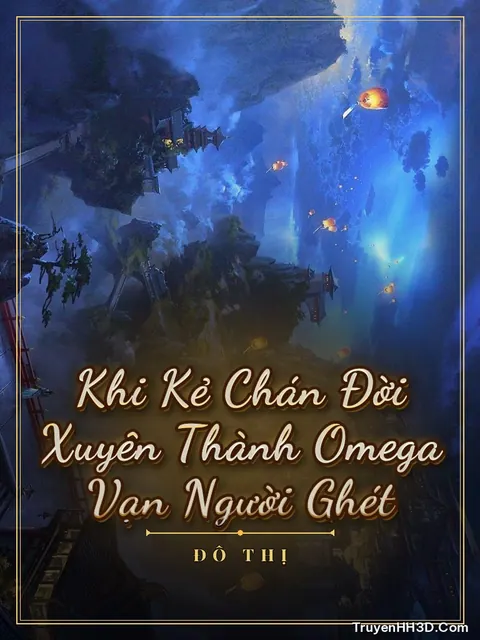 Bìa truyện Khi Kẻ Chán Đời Xuyên Thành Omega Vạn Người Ghét