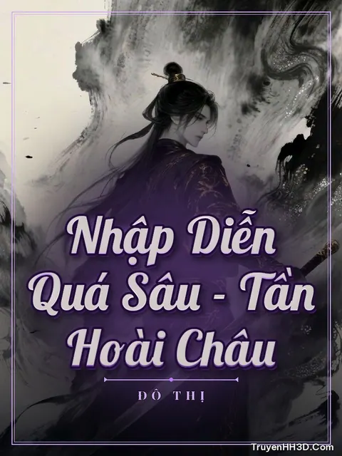 Bìa truyện Nhập Diễn Quá Sâu - Tần Hoài Châu