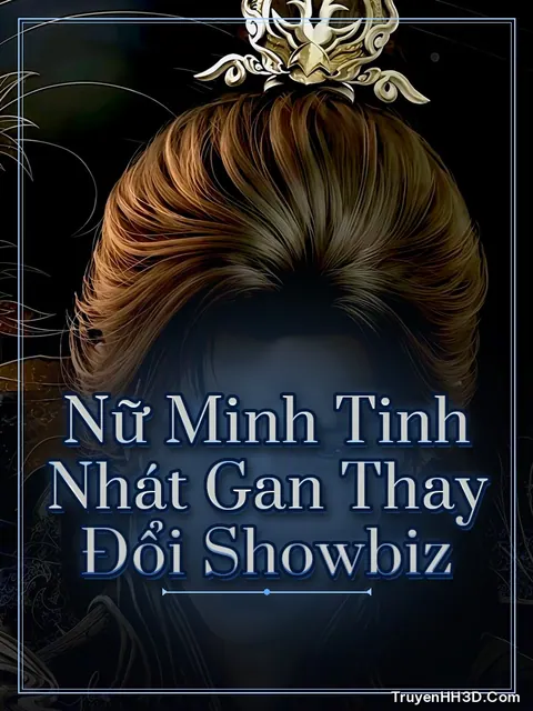 Bìa truyện Nữ Minh Tinh Nhát Gan Thay Đổi Showbiz