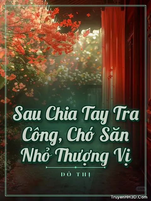 Bìa truyện Sau Chia Tay Tra Công, Chó Săn Nhỏ Thượng Vị
