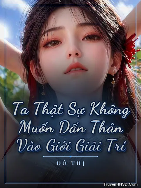 Bìa truyện Ta Thật Sự Không Muốn Dấn Thân Vào Giới Giải Trí