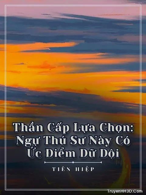 Bìa truyện Thần Cấp Lựa Chọn: Ngự Thú Sư Này Có Ức Điểm Dữ Dội