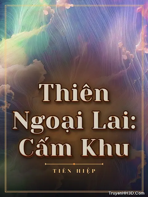 Bìa truyện Thiên Ngoại Lai: Cấm Khu