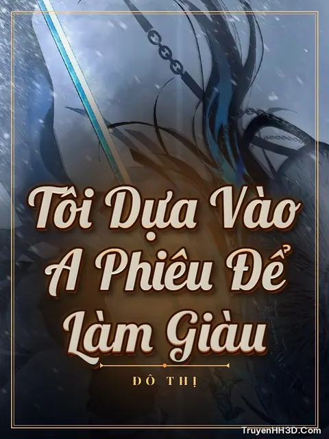 Bìa truyện Tôi Dựa Vào A Phiêu Để Làm Giàu