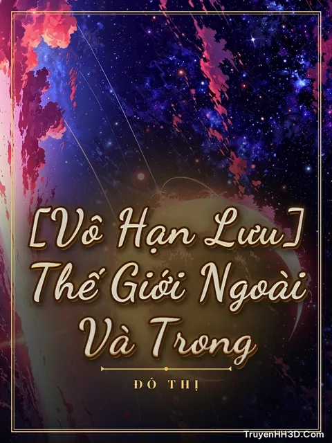 Bìa truyện [Vô Hạn Lưu] Thế Giới Ngoài Và Trong