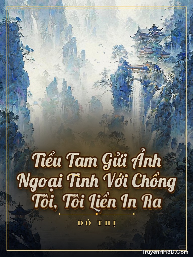 Bìa Tiểu Tam Gửi Ảnh Ngoại Tình Với Chồng Tôi, Tôi Liền In Ra