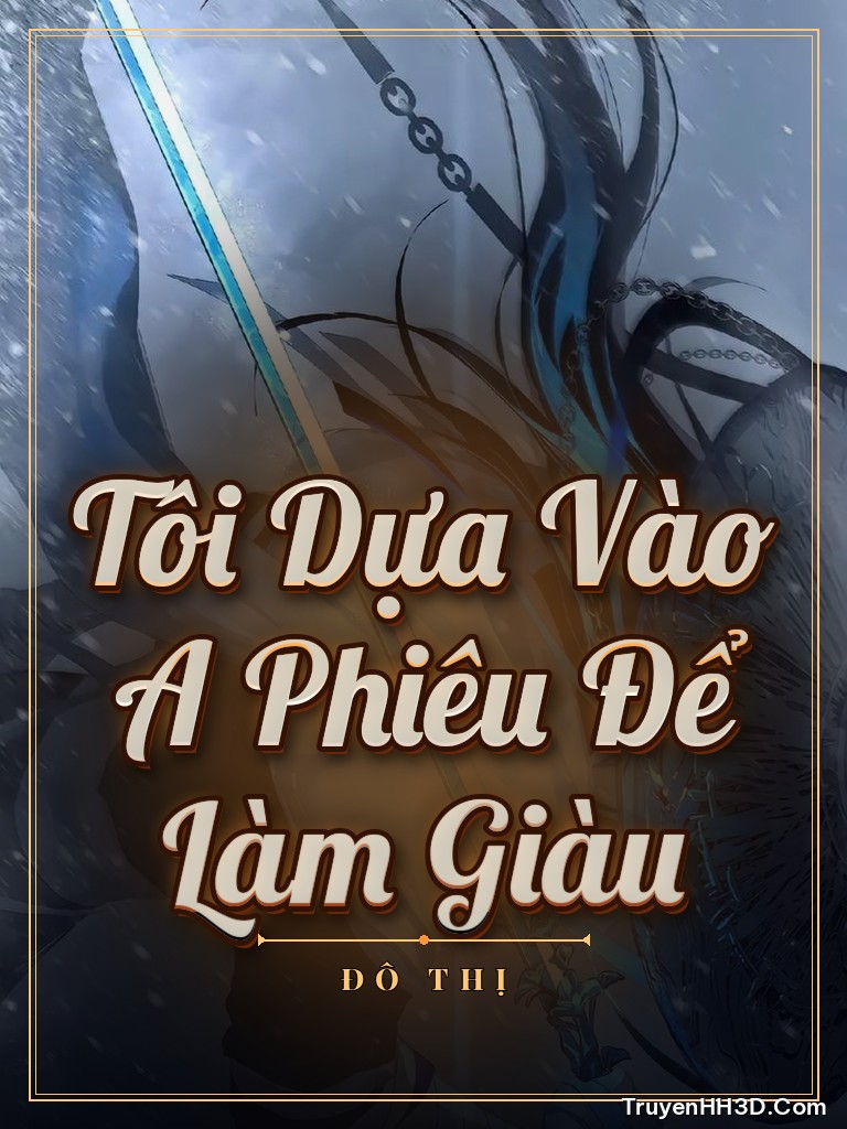 Bìa Tôi Dựa Vào A Phiêu Để Làm Giàu