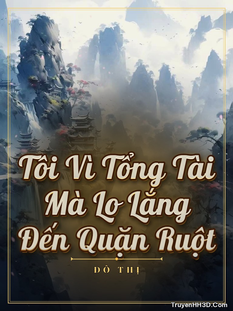 Bìa Tôi Vì Tổng Tài Mà Lo Lắng Đến Quặn Ruột