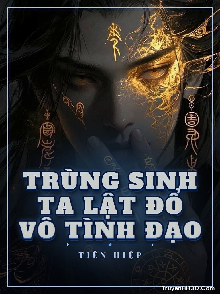 Bìa Trùng Sinh Ta Lật Đổ Vô Tình Đạo