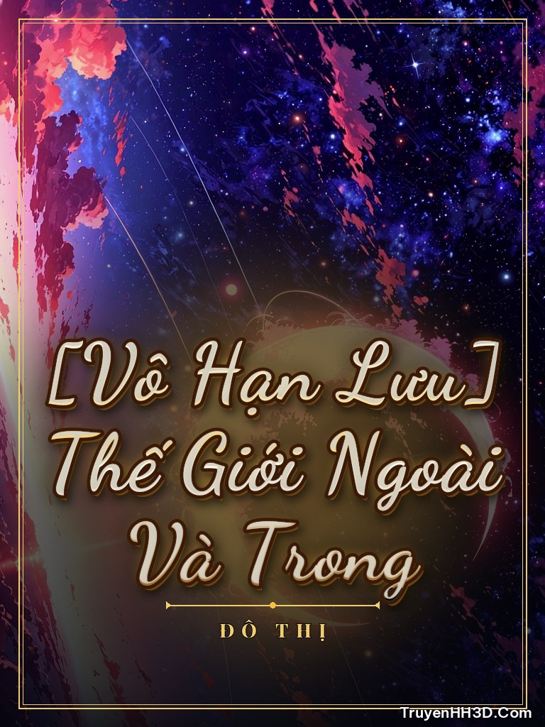 Bìa [Vô Hạn Lưu] Thế Giới Ngoài Và Trong